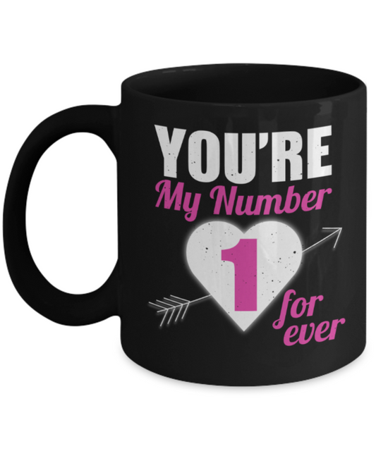 Aneversery gift - You're my Number 1 Forever - Funny Black Porcelain Coffee Mug Cute Ceramic Cup 11 oz
