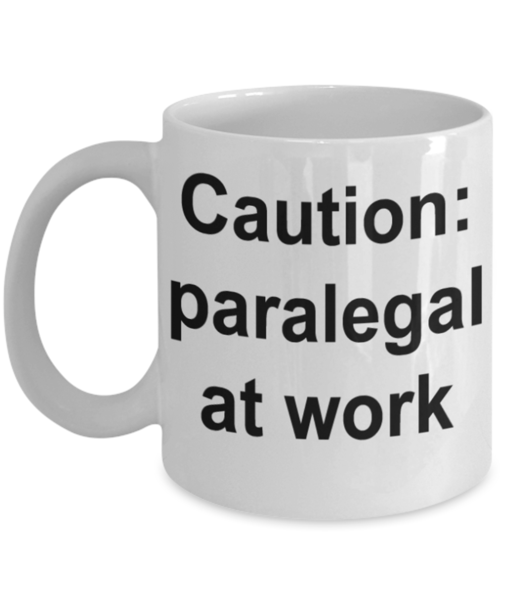 Caution Paralegal at work - Funny White Porcelain Coffee Mug Cute Ceramic Cup 11 oz