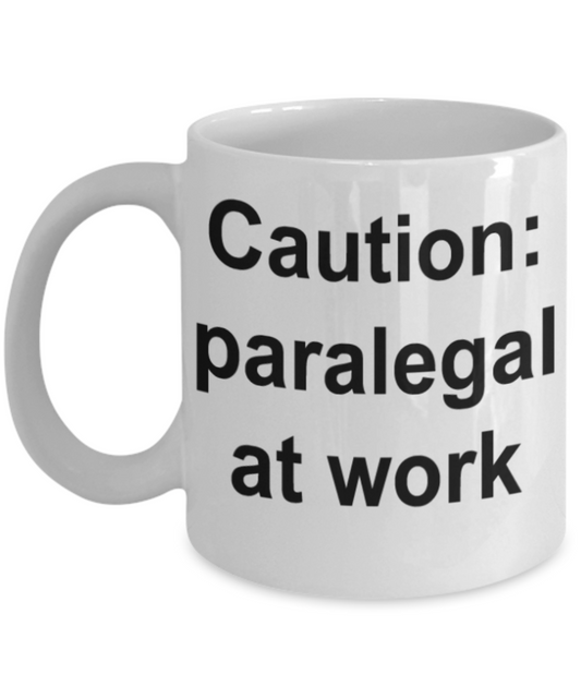 Caution Paralegal at work - Funny White Porcelain Coffee Mug Cute Ceramic Cup 11 oz