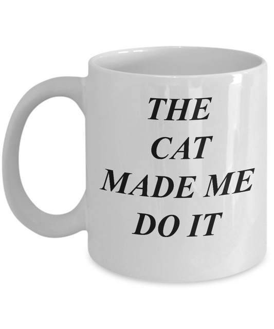 The Cat Made Me Do It - Porcelain White Funny Coffee Mug White coffee mugs 11 oz
