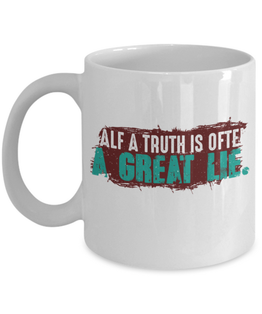 Half a truth is often a great lie - Funny White Porcelain Coffee 11 oz