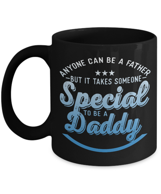 Anyone Can Be A Father But It Takes Someone Special To Be A Daddy - Black Porcelain Coffee Mug 11 Oz Funny Quotes Coffee Mug