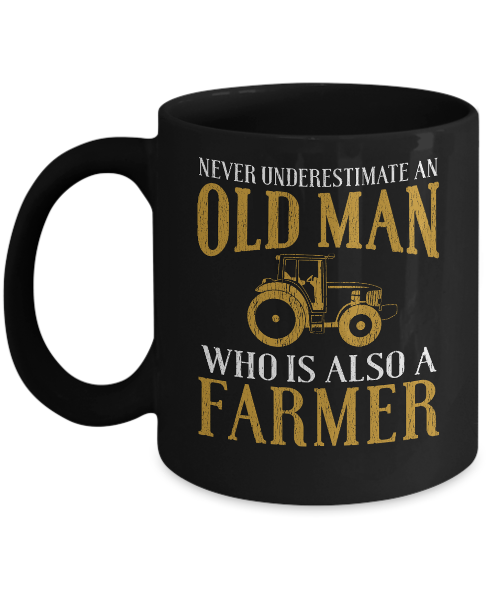 Unique Farmer Coffee Mug, Never Underestimate An Old Man Who Is Also A Farmer-Black Porcelain Coffee Mug 11 oz