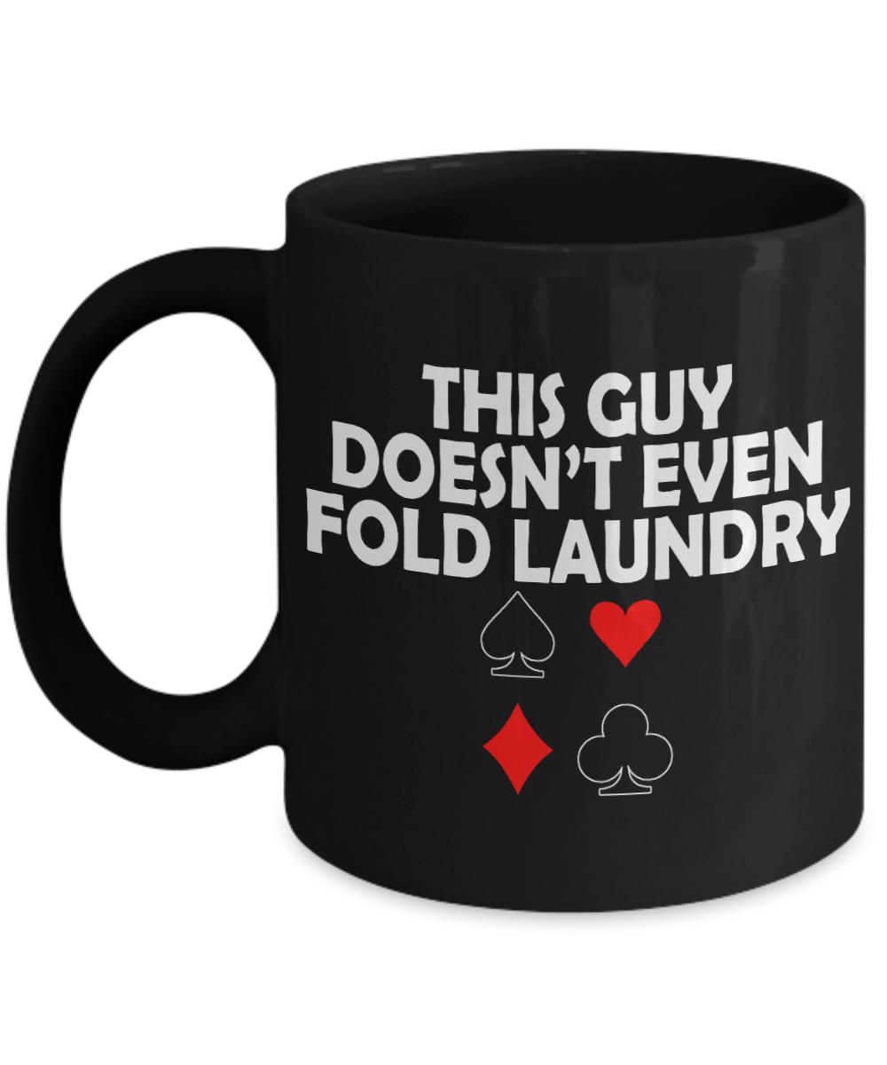 Poker Player Coffee Mug, This Guy Doesn't Even Fold Laundry-Black Porcelain Coffee Mug 11 oz for Card player, Poker Player