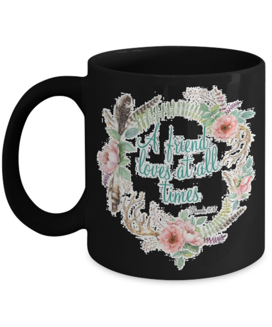 Bible verse mugs for women , A friend loves at all times - Black Coffee Mug Porcelain Tea Cup 11 oz - Great Gift