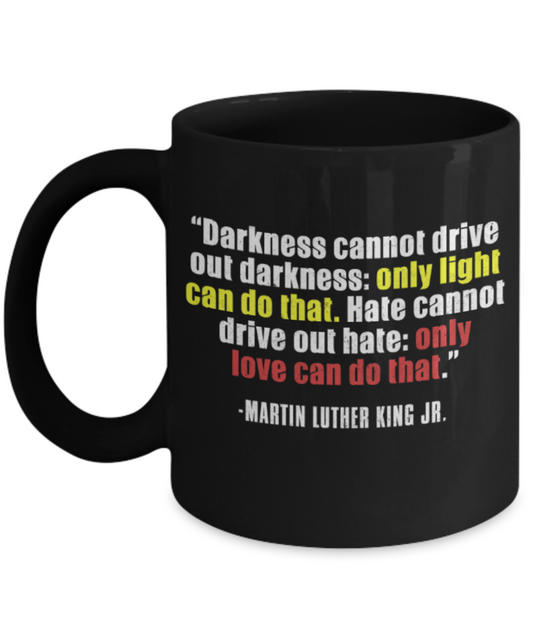 Martin luther king mugshot Quote, Only light can drive out Darkness - Funny Black Porcelain Coffee Mug Cute Ceramic Cup 11 oz