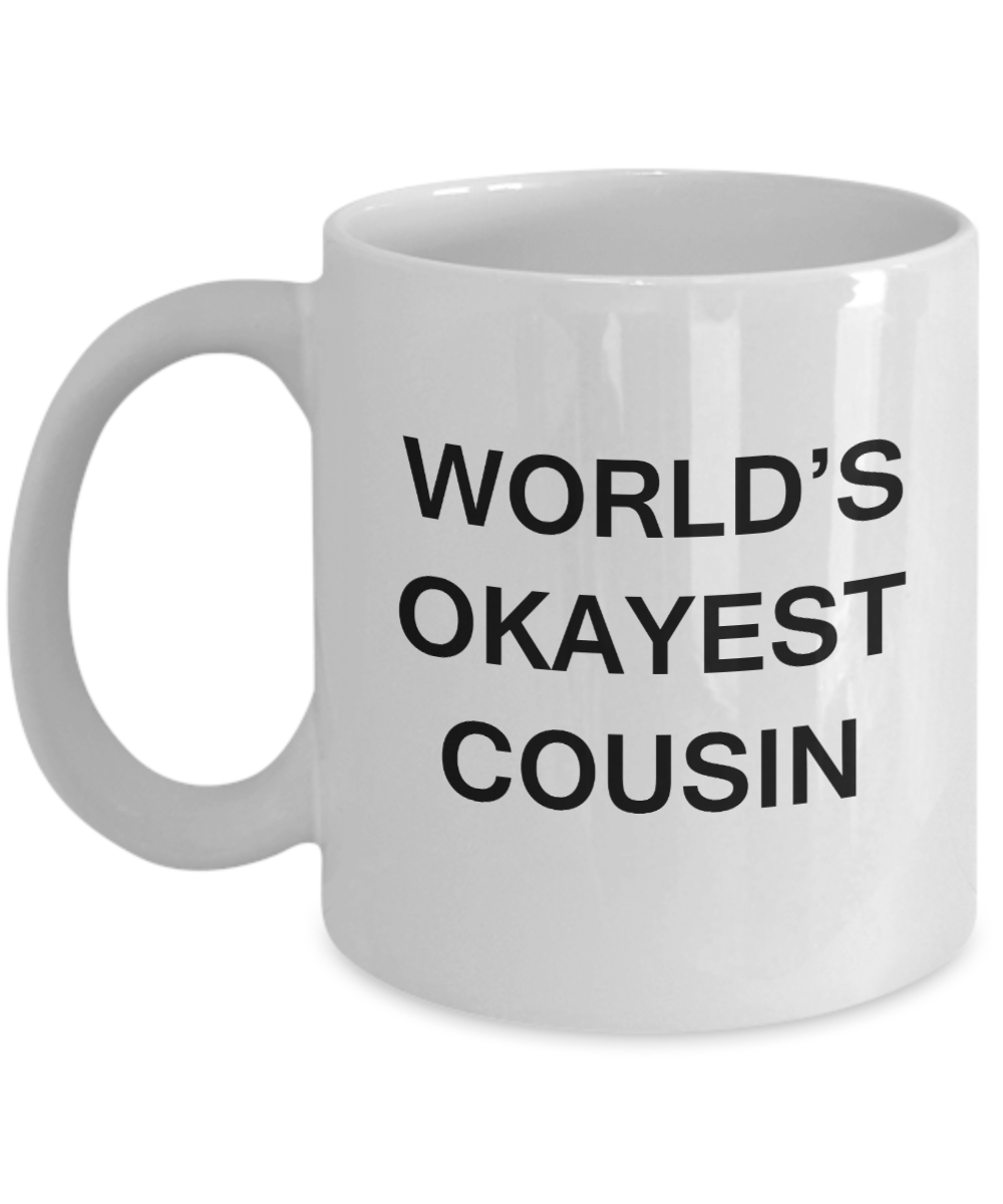 World's Okayest Cousin - White Porcelain Coffee Cup,Premium 11 oz Funny Mugs White coffee cup Gifts Ideas