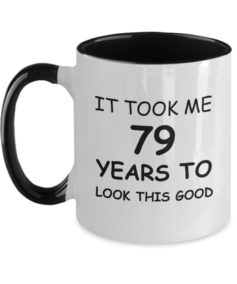 79th Birthday Gifts for Men/Women, Birthday Gift Mugs - It Took me 79 Years to Look This Good - Best 79th Birthday Gifts for Family Ceramic Cup , Funny Mugs Gift Ideas Two Tone 11 Oz