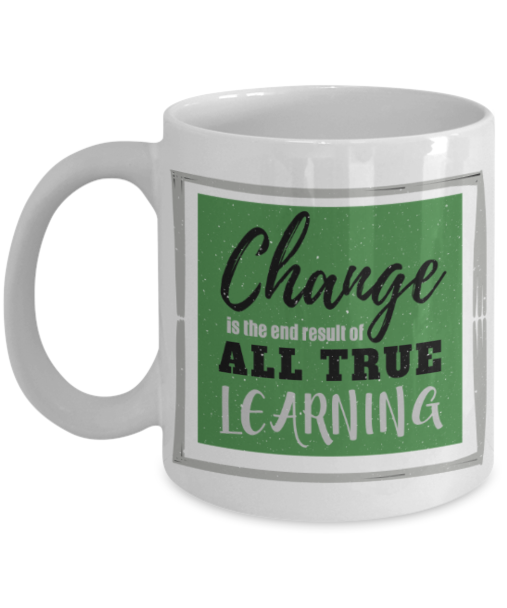 Change is the end result of all true learning - Funny White Porcelain Coffee 11 oz