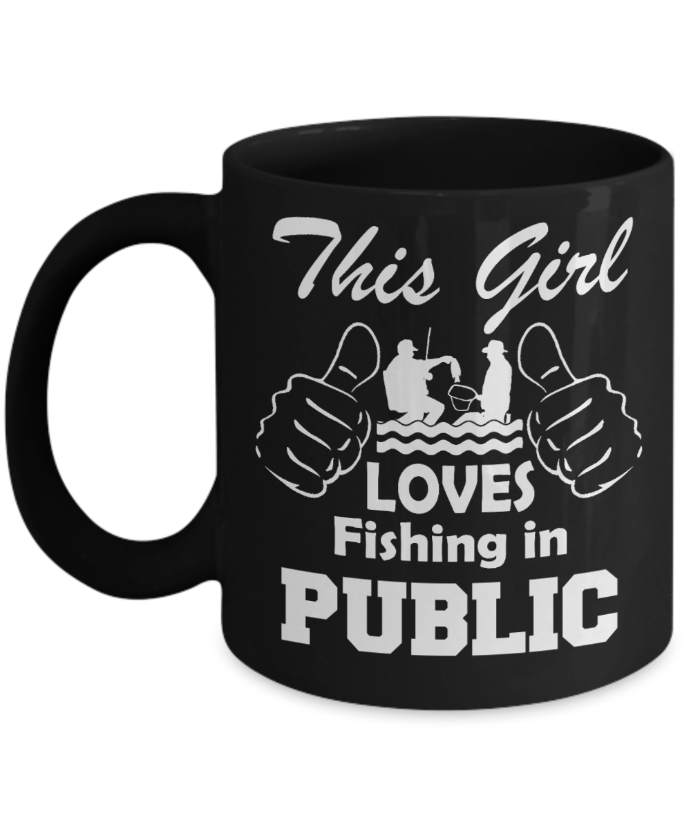 Fishing Love Gift Coffee mug, This Girl Loves Fishing In Public-Black Porcelain Coffee Mug 11 oz