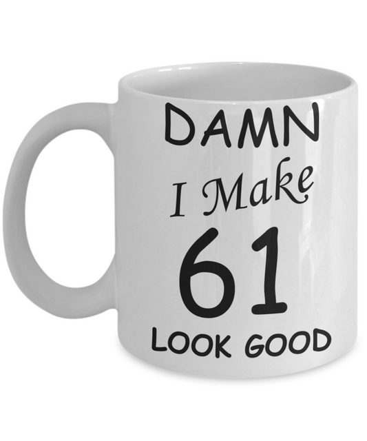 61st birthday gifts for men/women - Damn I Make 61 Look Good, Born In 1959 Birthday Mugs - Funny White Porcelain Coffee 11 oz