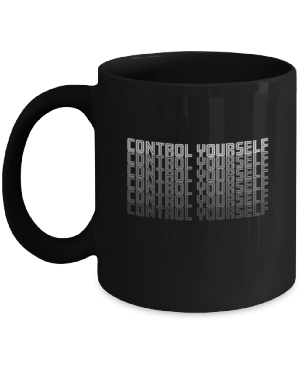 Control Yourself - Black Coffee Mug Porcelain Tea Cup 11 oz - Great Gift