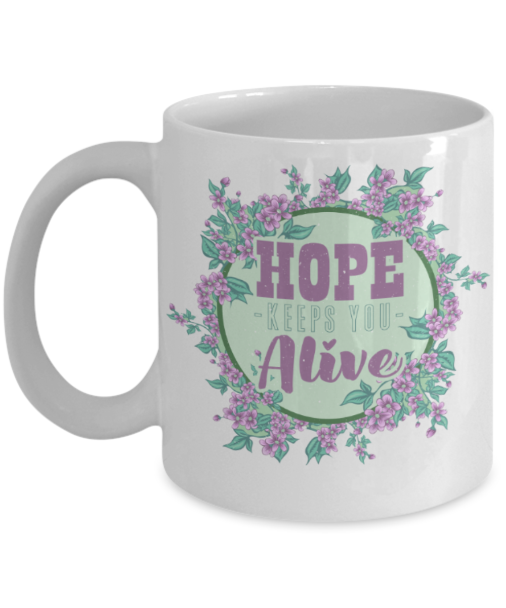 Hope keeps you alive - Funny White Porcelain Coffee 11 oz