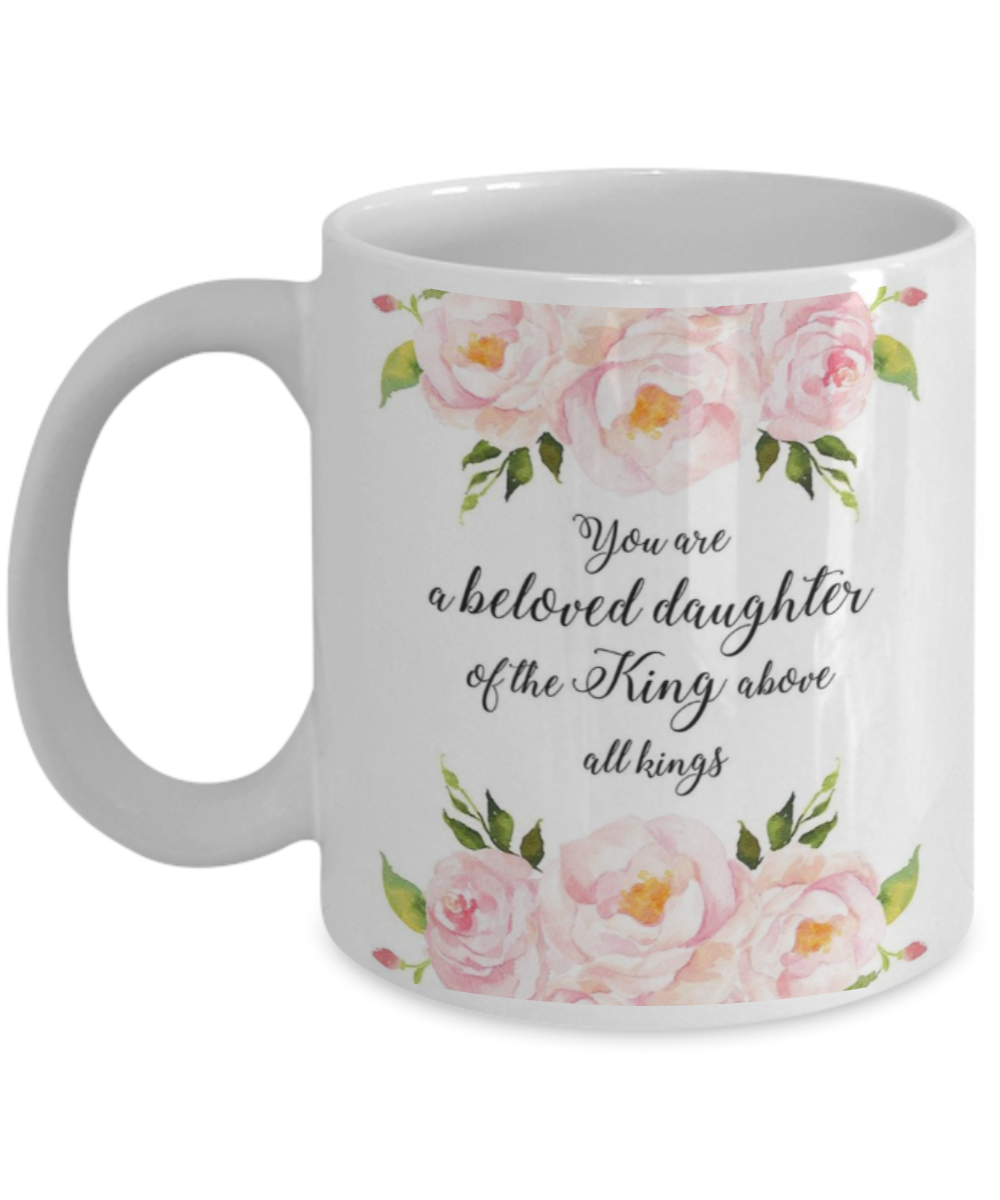 Scripture mugs for women , You are a beloved daughter of the king - White Coffee Mug Tea Cup 11 oz Gift