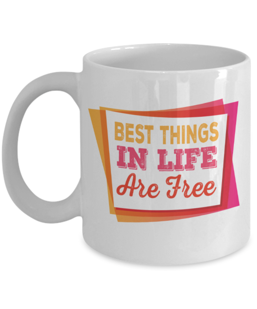 Best things in life are free - Funny White Porcelain Coffee 11 oz
