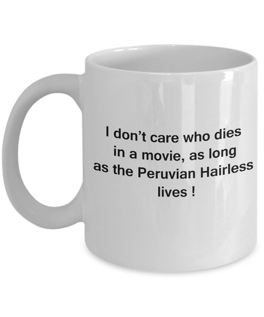 I Don't Care Who Dies, As Long As Peruvian Hairless Lives White coffee mugs 11 oz