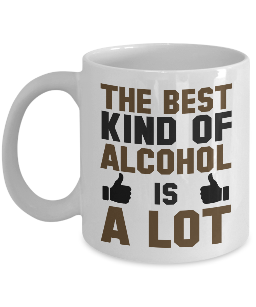 Might Be Coffee or Alcohol Coffee Mug, The Best Kind Of Alcohol Is A Lot-White Porcelain Coffee Mug 11 oz