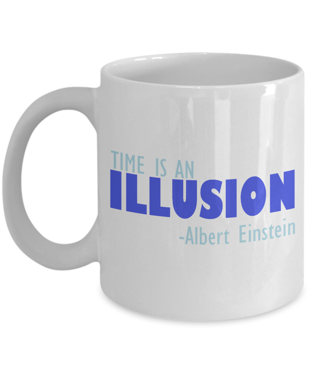 Time Is An Illusion -Albert Einstein- White Porcelain Coffee Mug 11 Oz Funny Quotes Coffee Mug