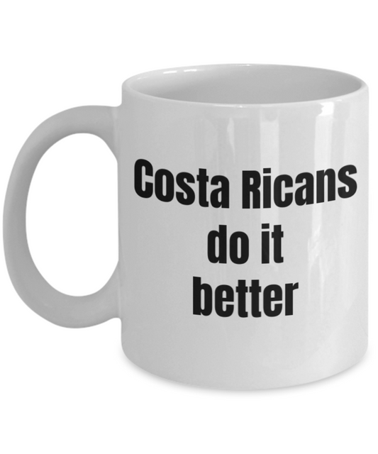 Costa Ricans Mugs, Costa Rica people - Costa Ricans do it better - White Porcelain Coffee Cup,Premium 11 oz Funny Mugs White coffee cup Gifts Ideas