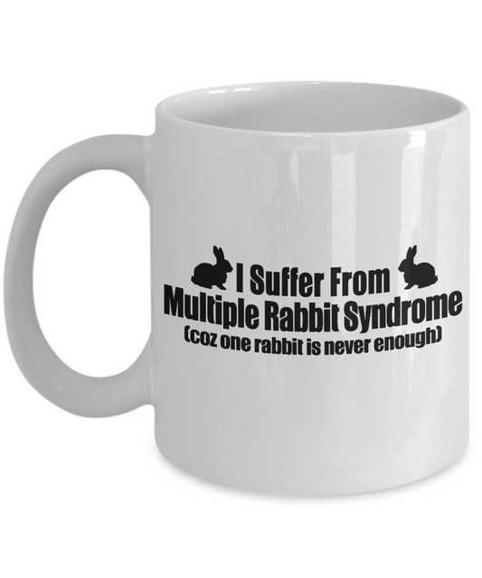 Rabbit Lover coffee Mug, I Suffer From Multiple Rabbit Syndrome Coz One Rabbit Is Never Enough- White Porcelain Coffee Mug 11 Oz
