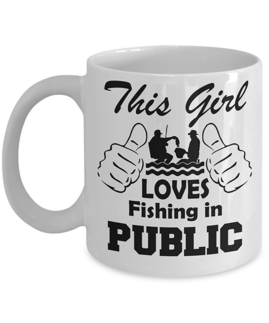Fishing Love Gift Coffee mug, This Girl Loves Fishing In Public-White Porcelain Coffee Mug 11 oz