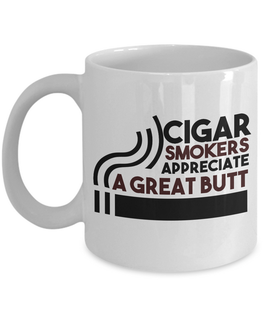 I Smoke Cigar Coffee mug, Cigar Smokers Appreciate A Great Butt-White Porcelain Coffee Mug 11 oz for Husband, Dad, Boyfriend