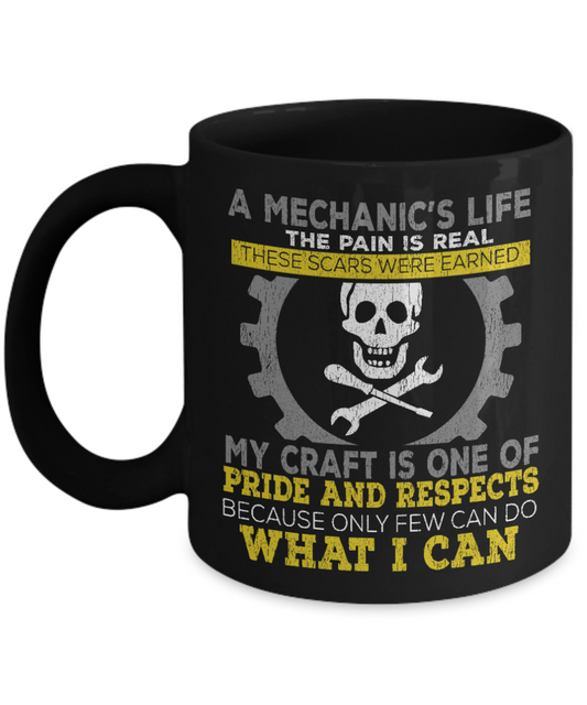 Mechanic Coffee Mug, A Mechanic's Life The Pain Is Real These Scars Were Earned-Black Porcelain Coffee Mug 11 oz