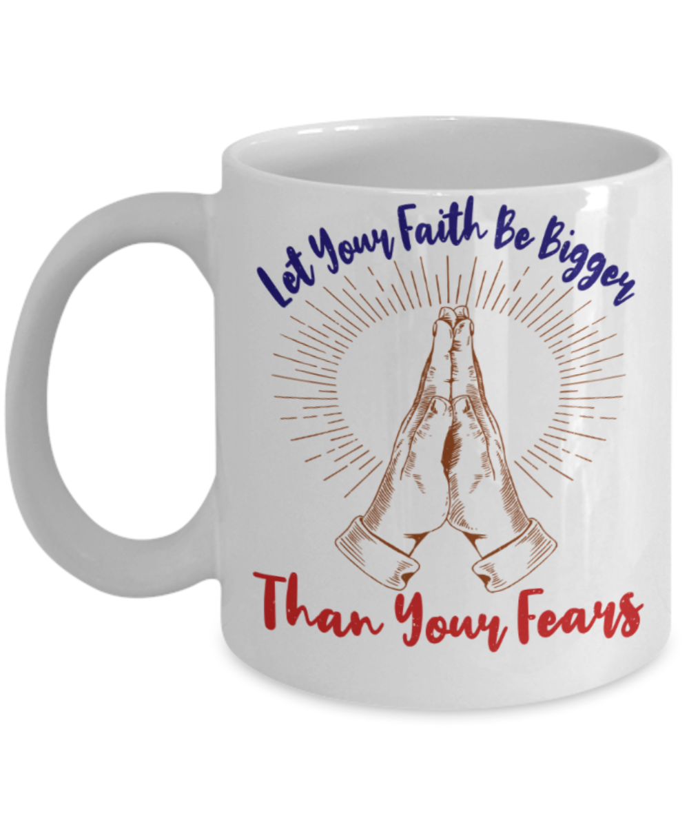 Success Lovers Mugs, Let your faith be bigger than your fears - Funny White Porcelain Coffee 11 oz