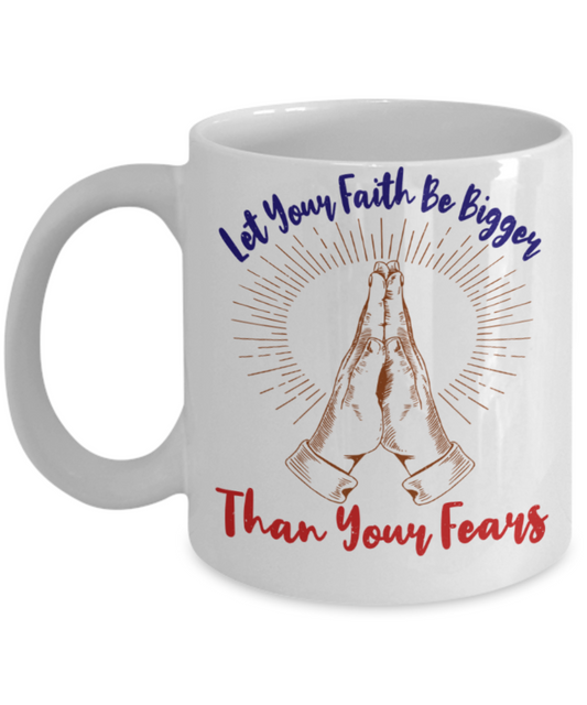 Success Lovers Mugs, Let your faith be bigger than your fears - Funny White Porcelain Coffee 11 oz