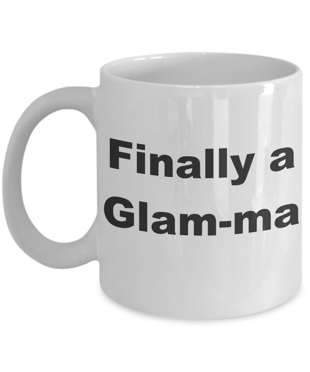 Glam mom coffee mugs - Finally a Glam-ma - White Porcelain Coffee Cup,Premium 11 oz Funny Mugs White coffee cup Gifts Ideas