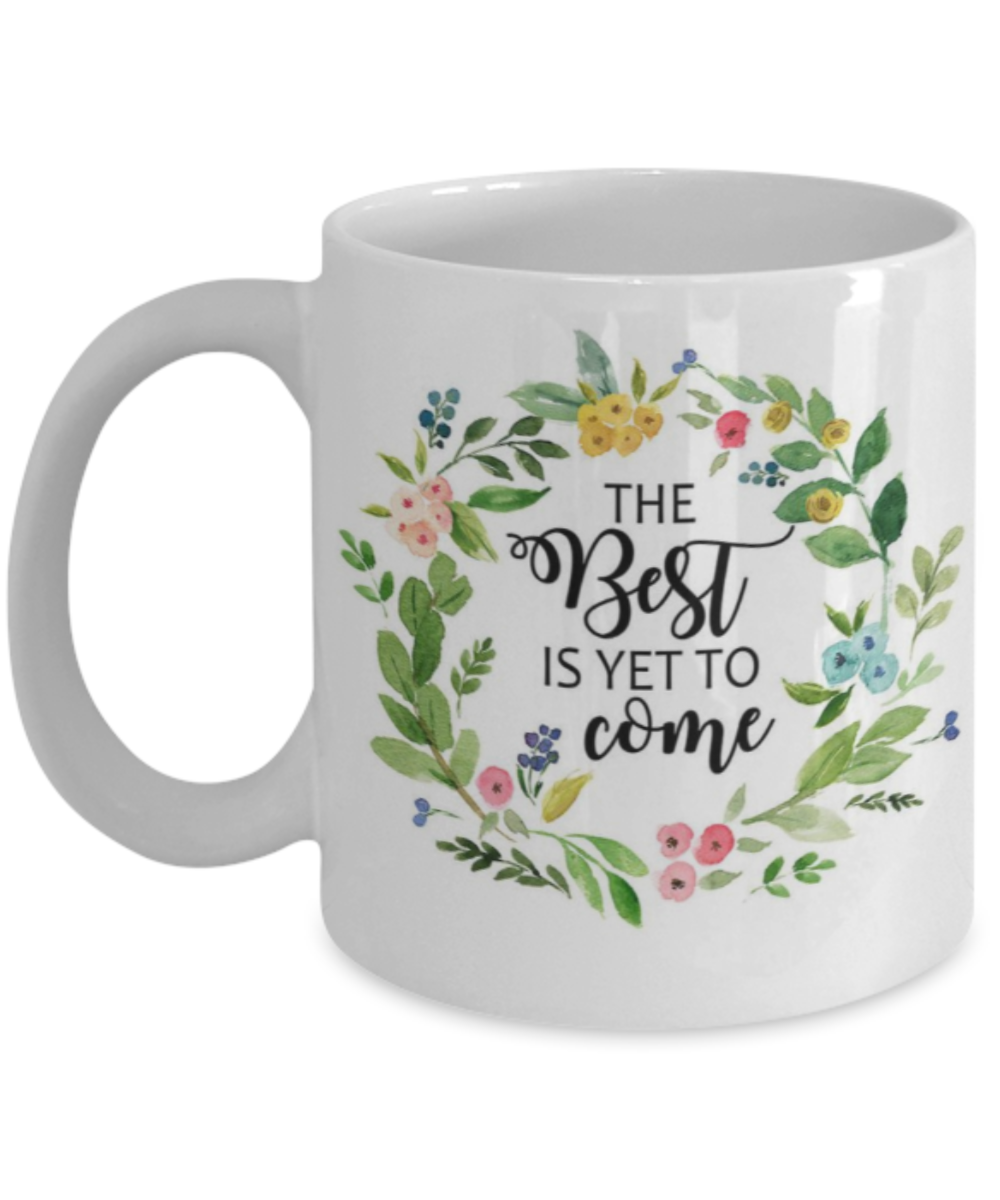 Scripture mugs for women , The best is yet to come - White Coffee Mug Tea Cup 11 oz Gift