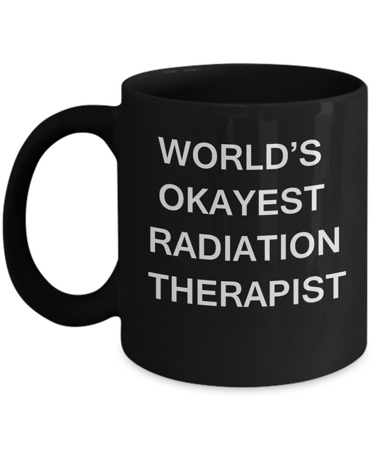 World's Okayest Radiation therapist - Porcelain  Black coffee mugs 11 oz
