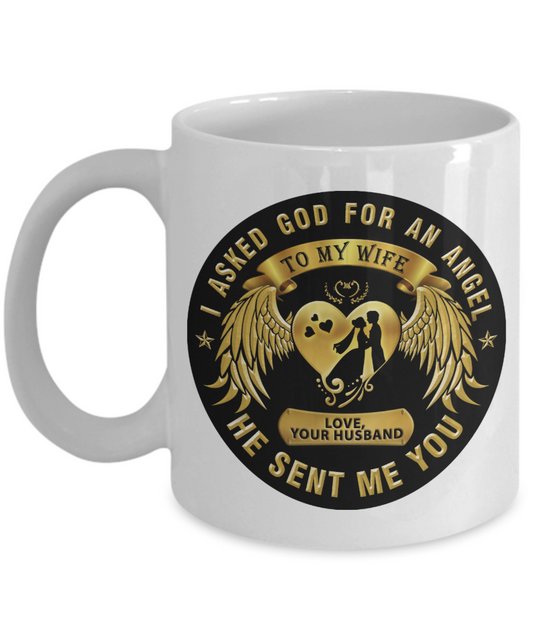 I asked God for an Angel, He sent me you My Wife - Funny White Porcelain Coffee Mug Cute Ceramic Cup 11 oz