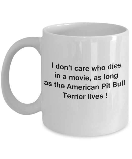 I Don't Care Who Dies, As Long As American Pit Bull Terrier Lives - white Coffee Mug, 11 Oz