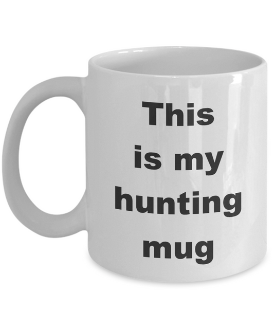 Hunting Coffee Mug,This is my hunting mug-White Coffee Mug 11 oz