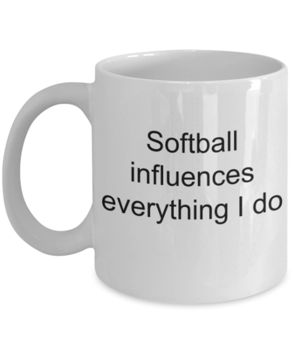 Softball lovers gifts mugs, Softball influences everything I do - Funny White Porcelain Coffee Mug Cute Ceramic Cup 11 oz