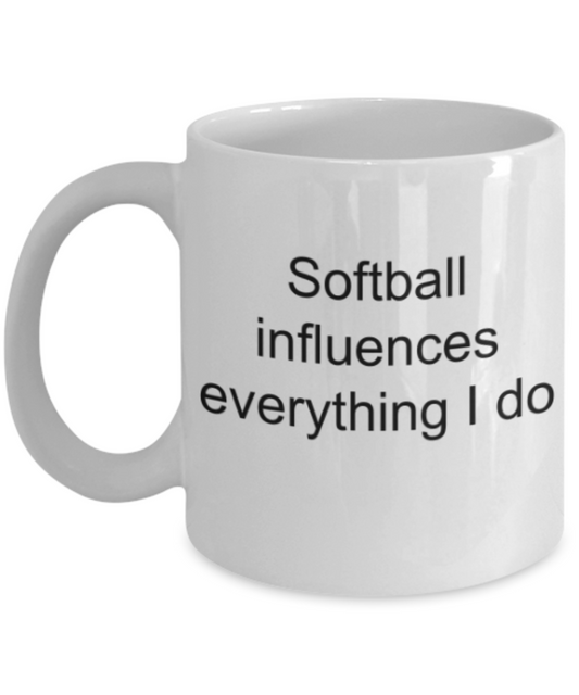 Softball lovers gifts mugs, Softball influences everything I do - Funny White Porcelain Coffee Mug Cute Ceramic Cup 11 oz