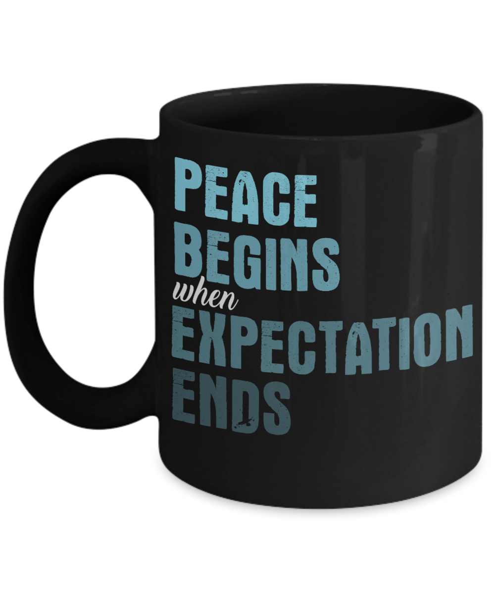 Peace Begins When Expectation Ends - Black Porcelain Coffee Mug 11 Oz Funny Quotes Coffee Mug