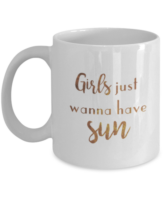 Positive mugs , Girls just wanna have sun - White Coffee Mug Tea Cup 11 oz Gift