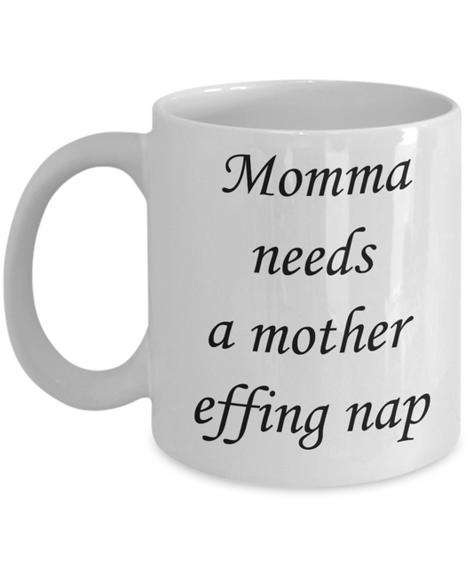 Tired as a mother mug - Momma needs a mother effing nap - White Porcelain Coffee Mug Cute Ceramic Cup 11 oz
