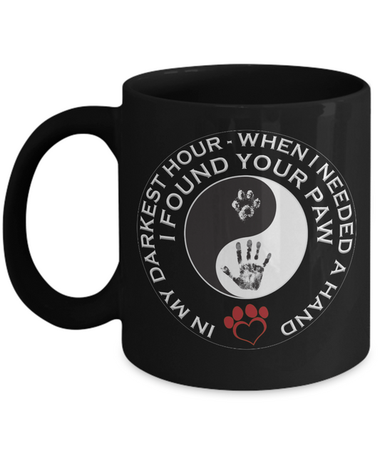 In My darkest hour I found your Paw - Funny Black Porcelain Coffee Mug Cute Ceramic Cup 11 oz