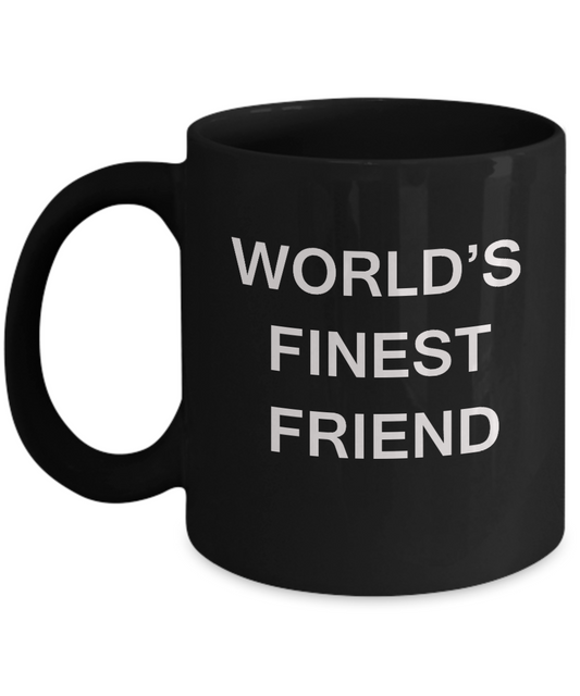 Funny Friend Mugs - World's Finest Friend Black coffee mugs 11 oz