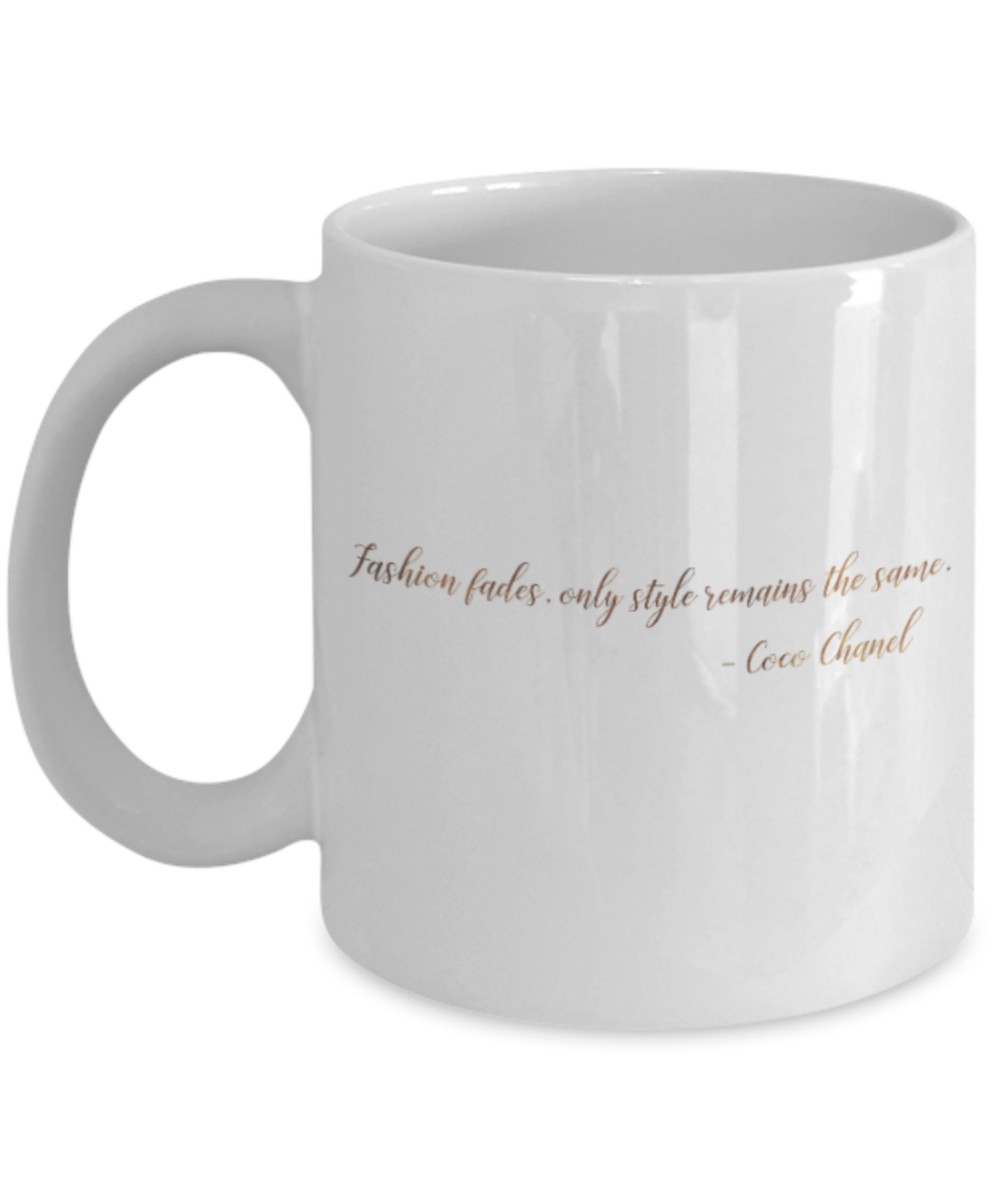 Motivational mugs for women , Fashion fades Only style remains the same - White Coffee Mug Tea Cup 11 oz Gift