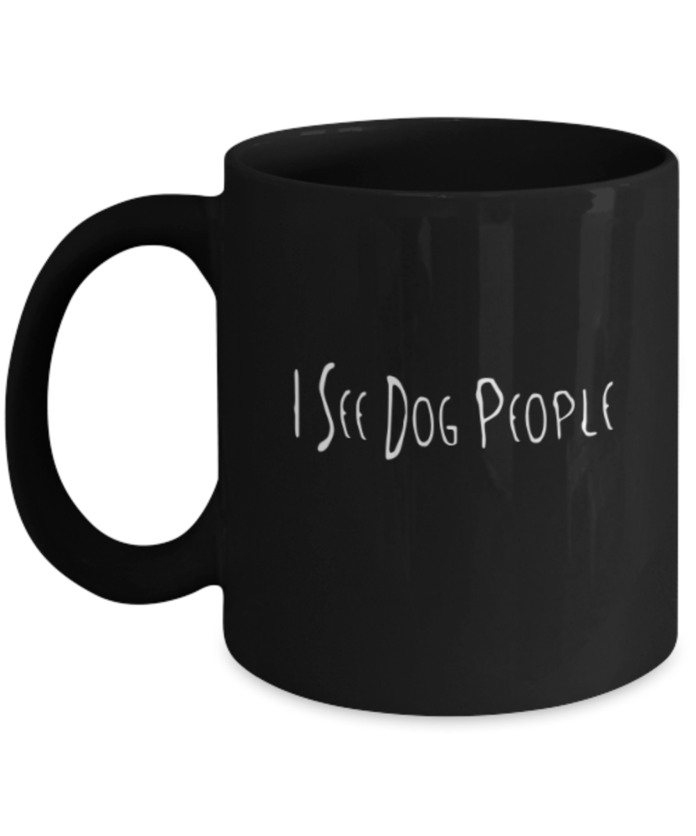 Gift gor dog lovers , I see dog people - Black Coffee Mug Porcelain Tea Cup 11 oz - Great Gift