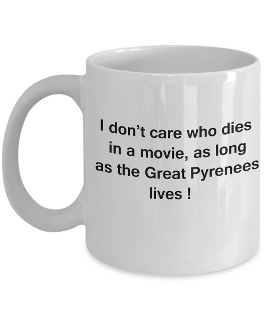 I Don't Care Who Dies, As Long As Great Pyrenees Lives -White coffee mugs 11 oz