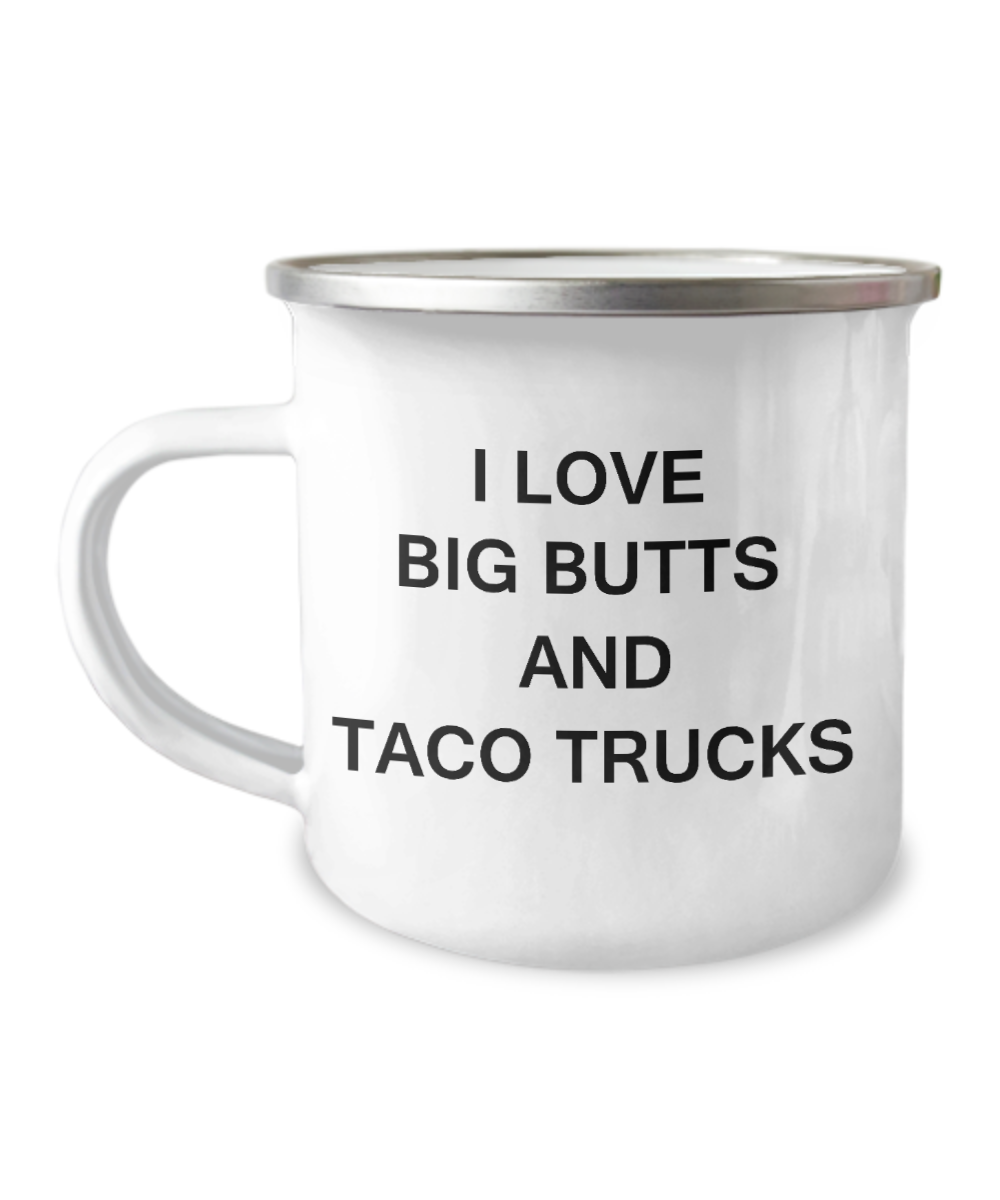 I Love Big Butts and Taco Trucks funny mugs -12 Oz Stainless Steel Enamel Finish White Camper Coffee Mug