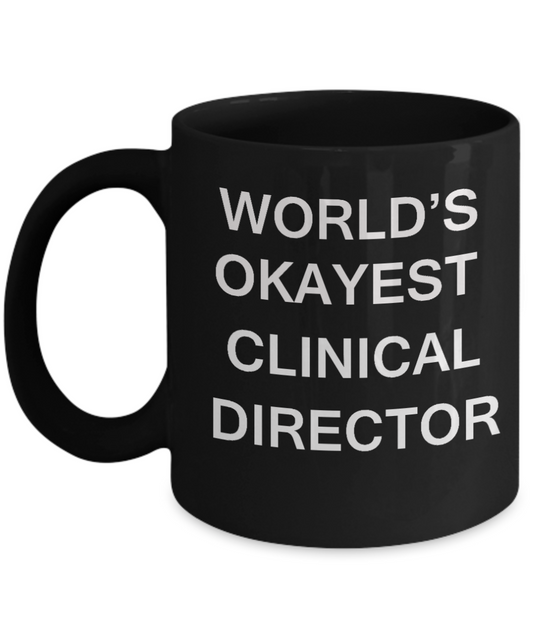 Clinical Director Gifts - World's Okayest Clinical Director - Birthday Gifts Ceramic Cup Black, Funny Mugs Gift Ideas 11 Oz