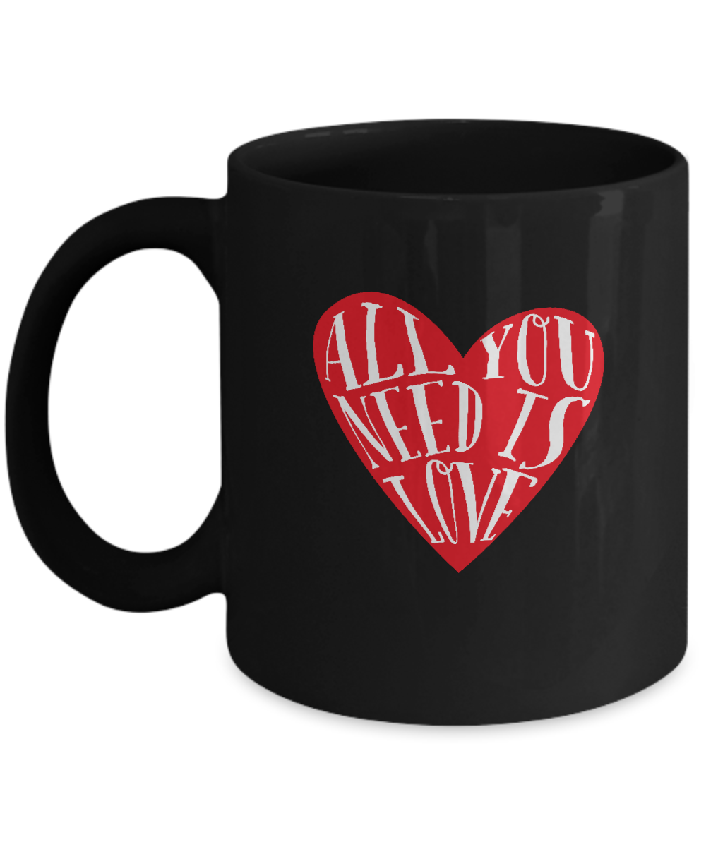 All you need is Love Black coffee Mugs - Valentines day Black coffee mugs 11 oz