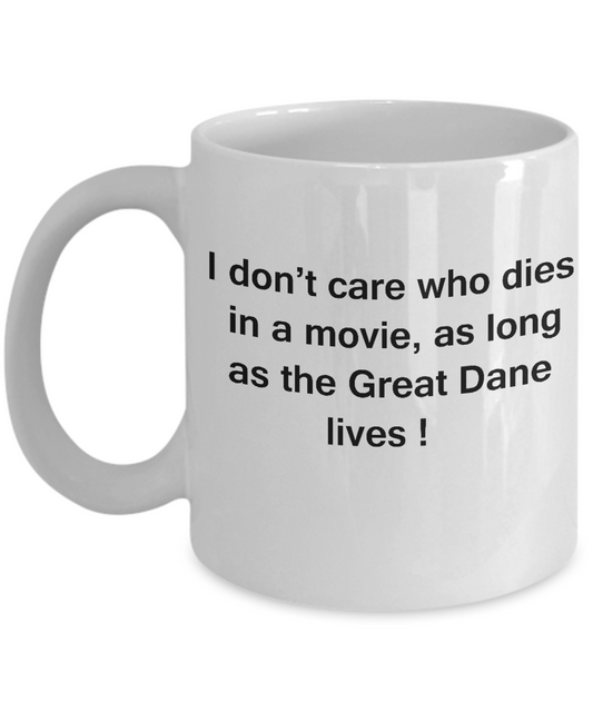 I Don't Care Who Dies, As Long As Great Dane Lives White coffee mugs 11 oz