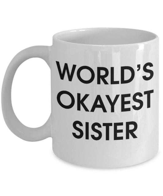 Pop culture lovers mugs , World's Okayest Sister - White Coffee Mug Porcelain Tea Cup 11 oz - Great Gift